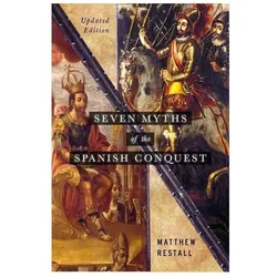 Seven Myths of the Spanish Conquest: Updated Edition, Sachbücher von Matthew Restall