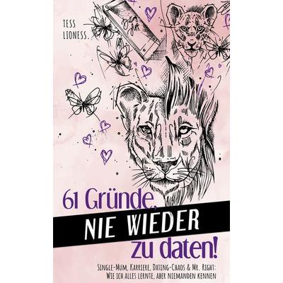 61 Gründe, nie wieder zu daten!, Taschenbuch von Tess Lioness, Selbstverlag Tess Lioness, 978-3-00-077165-1