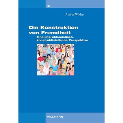 Die Konstruktion von Fremdheit, Taschenbuch von Andrea Wilden, Waxmann Verlag GmbH, 978-3-8309-2851-5