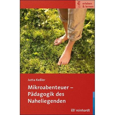 Mikroabenteuer - Pädagogik des Naheliegenden, Taschenbuch von Jutta Kessler, Ernst Reinhardt Verlag, 978-3-497-03378-2