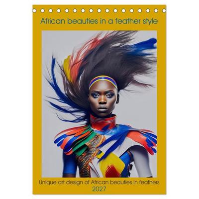 African beauties in a feather style (Desk Calendar 2027 DIN A5 portrait), CALVENDO 12 Month DeskCalendar
