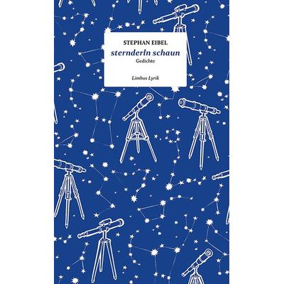 Sternderln schaun, Gebundene Ausgabe von Stephan Eibel, Limbus Verlag, 978-3-99039-248-5