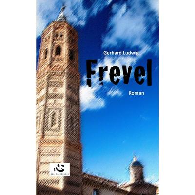 Frevel, Taschenbuch von Gerhard Ludwig, Xin Literaturverein, 978-3-942357-07-4