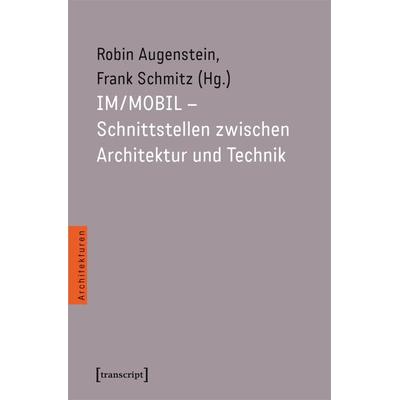 IM/MOBIL – Schnittstellen zwischen Architektur und Technik, Taschenbuch von , Transcript, 978-3-8376-6936-7