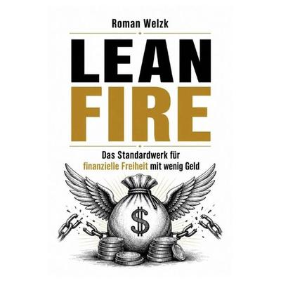 Lean FIRE - Das Standardwerk für finanzielle Freiheit mit wenig Geld | Wie du deine Ausgaben senkst, intelligent investierst und mit einem kleineren