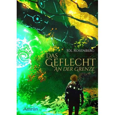 Das Geflecht 1: An der Grenze, Taschenbuch von Jol Rosenberg, Amrun Verlag, 978-3-95869-452-1