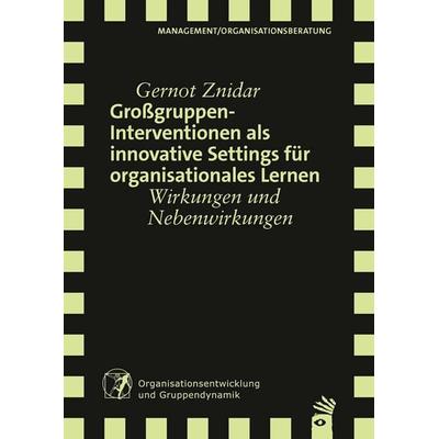 Großgruppeninterventionen als innovative Settings für organisationales Lernen, Taschenbuch von Gernot Znidar, Carl-Auer Verlag GmbH, 978-3-8497-9033-2