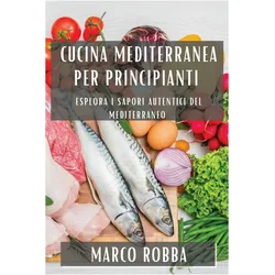 Cucina Mediterranea per Principianti, Ratgeber von Marco Robba