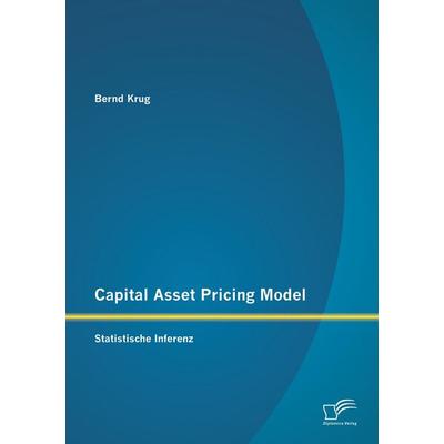 Capital Asset Pricing Model: Statistische Inferenz, Taschenbuch von Bernd Krug, Diplomica Verlag GmbH, 978-3-95850-718-0