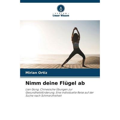 Nimm deine Flügel ab, Taschenbuch von Mirian Ortiz, Verlag Unser Wissen, 978-620-7-66826-7