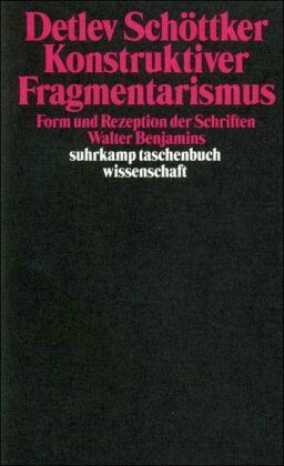 Detlev Schöttker - Konstruktiver Fragmentarismus: Form und Rezeption der Schriften Walter Benjamins (suhrkamp taschenbuch wissenschaft) - Preis vom 11.10.2026 15:43:13 h
