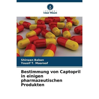 Bestimmung von Captopril in einigen pharmazeutischen Produkten, Taschenbuch von Shirwan Baban,Yousif T. Maaroof, Verlag Unser Wissen,