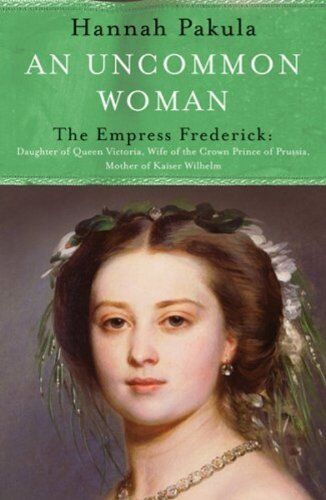 Hannah Pakula - Uncommon Woman: The Life of Princess Vicky: The Empress Frederick (Women in History) - Preis vom 16.10.2026 11:41:07 h