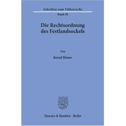 Die Rechtsordnung des Festlandsockels., Fachbücher von Bernd Rüster