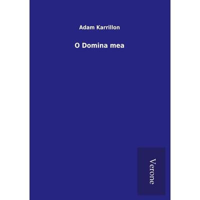 O Domina mea, Taschenbuch von Adam Karrillon, BoD - Books on Demand