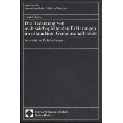 Die Bedeutung von rechtsaktbegleitenden Erklärungen im sekundären Gemeinschaftsrecht, Taschenbuch von Gabriel Harnier, Nomos, 978-3-7890-7608-4