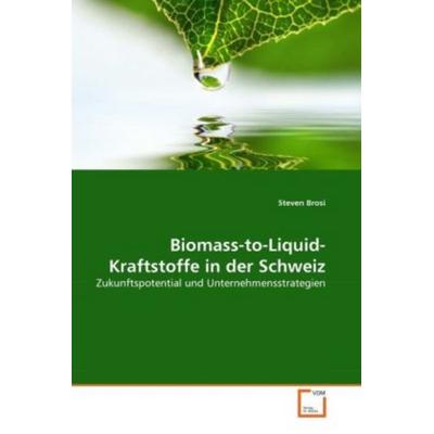 Brosi, S: Biomass-to-Liquid-Kraftstoffe in der Schweiz, Taschenbuch von Steven Brosi, VDM, 978-3-639-36268-8