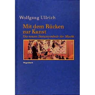 Mit dem Rücken zur Kunst, Gebundene Ausgabe von Wolfgang Ullrich, Wagenbach, K, 978-3-8031-5164-3