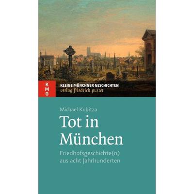 Tot in München, Taschenbuch von Michael Kubitza, Pustet, F, 978-3-7917-2558-1