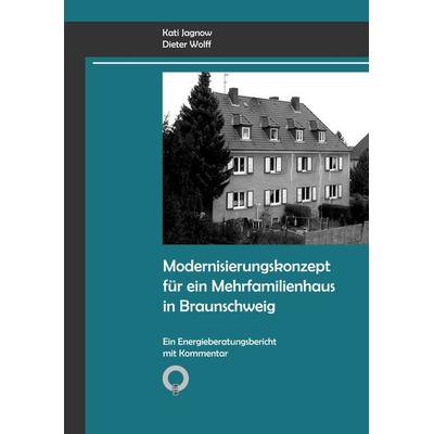 Modernisierungskonzept für ein Mehrfamilienhaus in Braunschweig, Taschenbuch von Kati Jagnow,Dieter Wolff, BoD – Books on Demand, 978-3-8334-9250-1