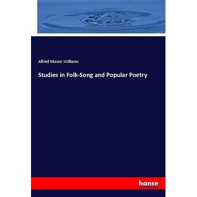 Studies in Folk-Song and Popular Poetry, Taschenbuch von Alfred Mason Williams, Hansebooks, 978-3-337-87595-4