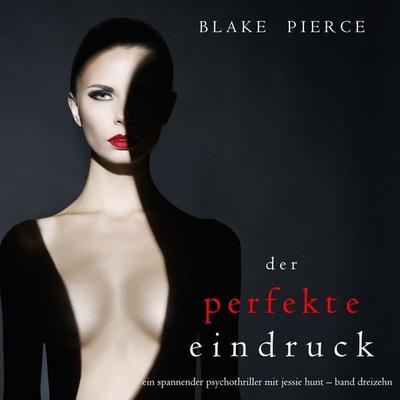 Der Perfekte Eindruck (Ein spannender Psychothriller mit Jessie Hunt—Band Dreizehn) - Blake Pierce, Audio, 9781094339610