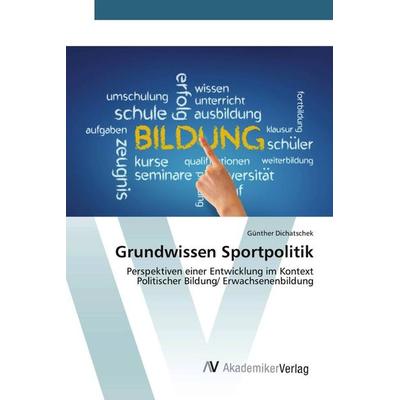 Grundwissen Sportpolitik, Taschenbuch von Günther Dichatschek, AV Akademikerverlag, 978-3-639-62571-4