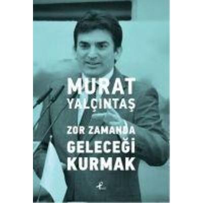 Zor Zamanda Gelecegi Kurmak, Taschenbuch von Murat Yalcintas, Profil Yayincilik, 978-975-996-470-2