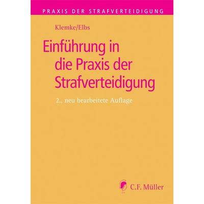 Einführung in die Praxis der Strafverteidigung, Taschenbuch von Hansjörg Elbs,Olaf Klemke, C.F. Müller, 978-3-8114-4614-4