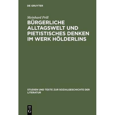 Bürgerliche Alltagswelt und pietistisches Denken im Werk Hölderlins, Gebundene Ausgabe von Meinhard Prill, De Gruyter, 978-3-484-35010-6