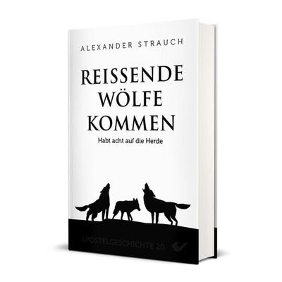 Reißende Wölfe kommen, Gebundene Ausgabe von Alexander Strauch, Christliche Verlagsgesellschaft, 978-3-86353-040-2