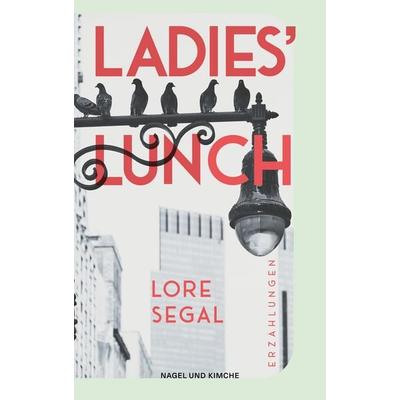 Ladies' Lunch, Taschenbuch von Lore Segal, Nagel & Kimche