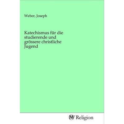 Katechismus für die studierende und grössere christliche Jugend, Taschenbuch von , MV-Religion, 978-3-96881-613-5
