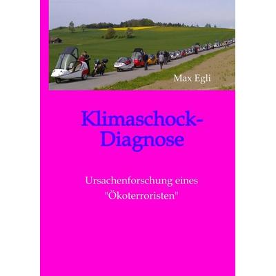 Klimaschock-Diagnose, Gebundene Ausgabe von Max Egli, Tredition, 978-3-347-93752-9