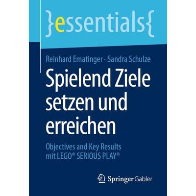 Spielend Ziele setzen und erreichen, Taschenbuch von Reinhard Ematinger,Sandra Schulze, Springer Fachmedien Wiesbaden GmbH, 978-3-658-29304-8