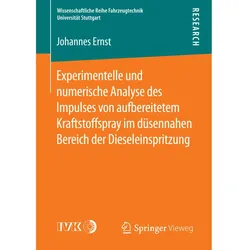 Experimentelle und numerische Analyse des Impulses von aufbereitetem Kraftstoffspray im düsennahen B, Fachbücher von Johannes Ernst