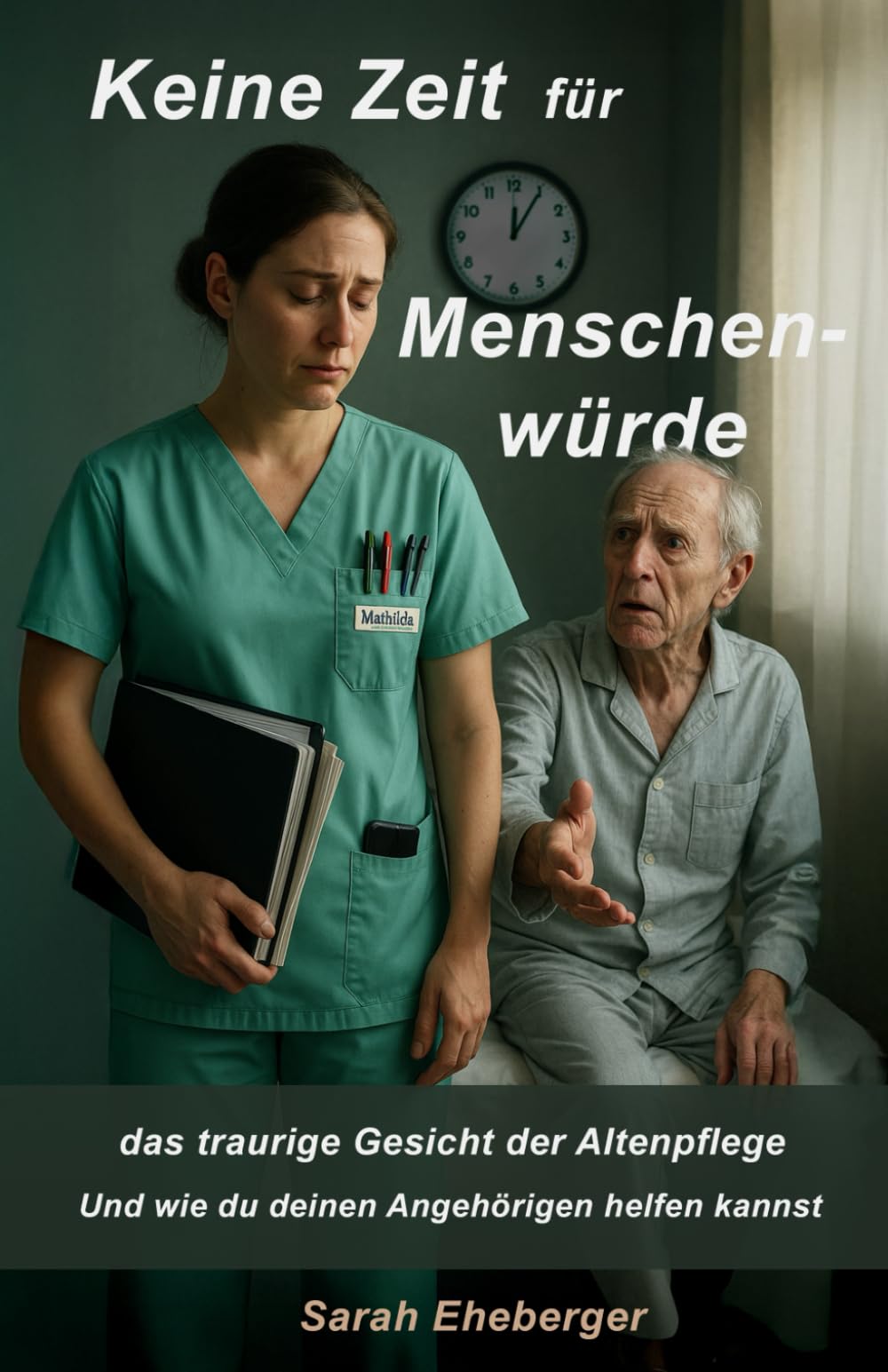 Sarah Eheberger - Keine Zeit für Menschenwürde: Das traurige Gesicht der Altenpflege - und wie du deinen Angehörigen helfen kannst - Preis vom 09.10.2026 07:28:09 h