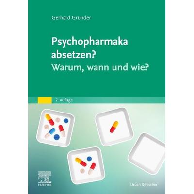 Psychopharmaka absetzen? Warum, wann und wie?, Taschenbuch von Gerhard Gründer, Urban & Fischer in Elsevier, 978-3-437-21199-7