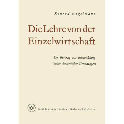 Die Lehre von der Einzelwirtschaft, Taschenbuch von Konrad Engelmann, VS Verlag für Sozialwissenschaften, 978-3-322-98262-9