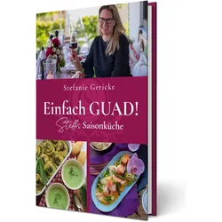 Einfach GUAD! Steffis Saisonküche, Ratgeber von Stefanie Gericke