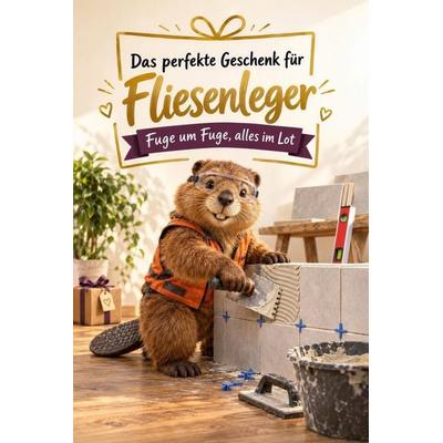 Das perfekte Geschenk für Fliesenleger, Taschenbuch von Mia Schäfer, Tiptop, 978-3-696-14393-0