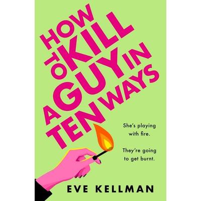 How to Kill a Guy in Ten ways, Taschenbuch von Eve Kellman, HarperCollins, 978-0-00-862097-4