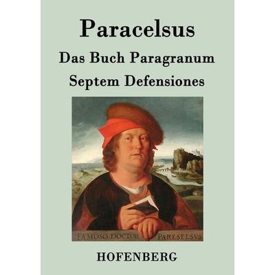 Das Buch Paragranum / Septem Defensiones, Taschenbuch von Paracelsus, BoD - Books on Demand, 978-3-8430-7125-3