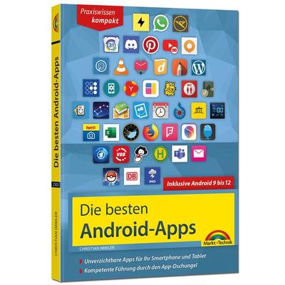 Die besten Android Apps: Für dein Smartphone und Tablet - aktuell zu Android 12, 11, 10 und 9, Gebundene Ausgabe von Christian Immler, Markt + Technik
