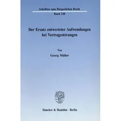 Der Ersatz entwerteter Aufwendungen bei Vertragsstörungen., Fachbücher von Georg Müller