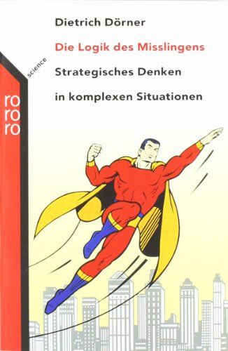 Dietrich Dörner - Die Logik des Mißlingens. Strategisches Denken in komplexen Situationen. - Preis vom 18.10.2026 15:28:09 h