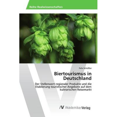 Biertourismus in Deutschland, Taschenbuch von Felix Schüssler, AV Akademikerverlag, 978-3-639-88491-3