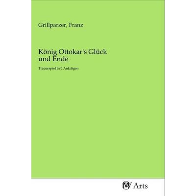 König Ottokar's Glück und Ende, Taschenbuch von , MV-Arts, 978-3-96871-395-3