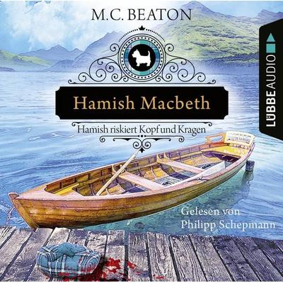 Hamish Macbeth riskiert Kopf und Kragen - Schottland-Krimis, Teil 11 - M. C. Beaton, Audio, 9783838799643