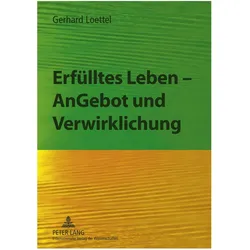 Erfülltes Leben - AnGebot und Verwirklichung, Fachbücher von Gerhard Loettel